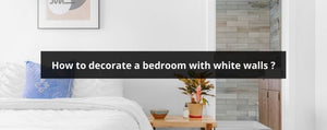 How to decorate a bedroom with white walls ?