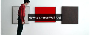How To Choose Wall Art?