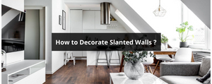 How to Decorate Slanted Walls ?