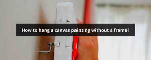 how to hang a canvas painting without a frame